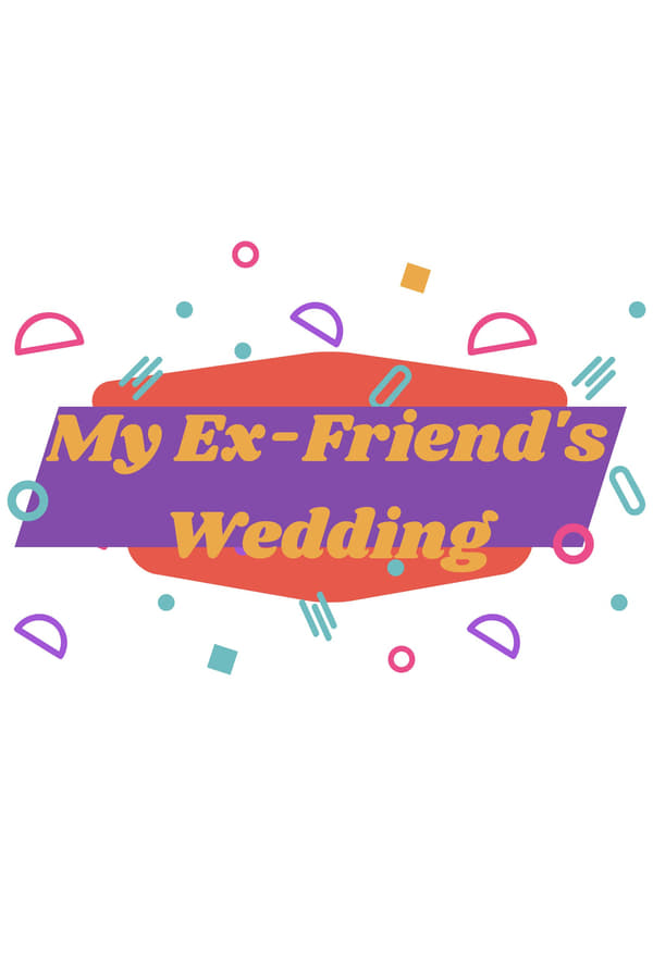 My Ex-Friend’s Wedding